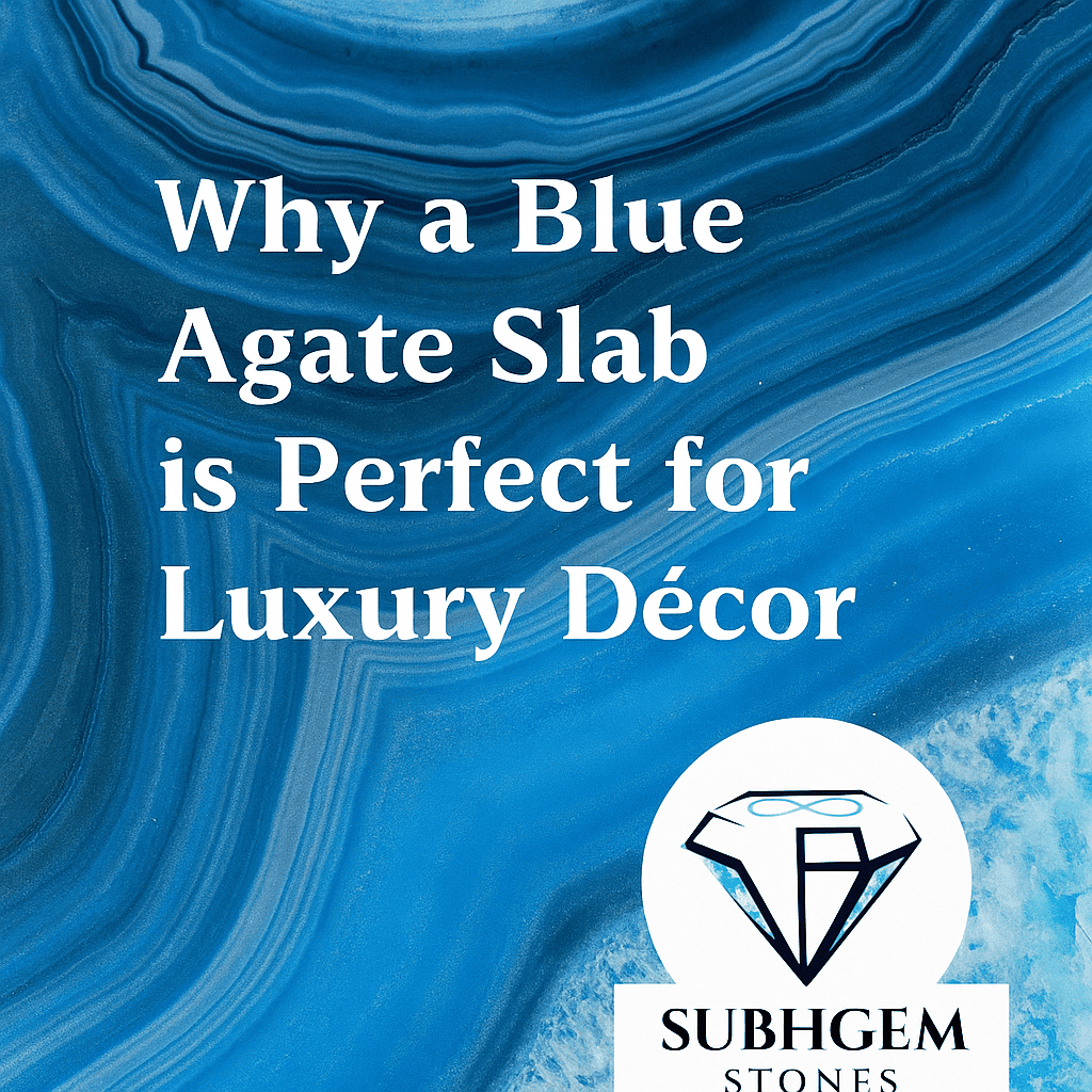 why blue agate slabs is perfect for luxury decor